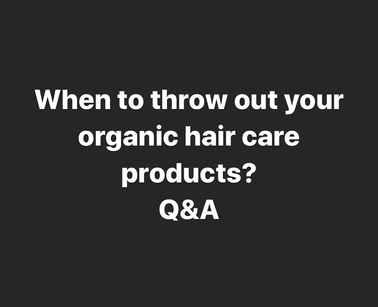 When to throw out your organic hair care products? Great question! We’ve got the answer: